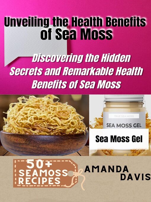 Title details for Unveiling the Health Benefits  of Sea Moss by Amanda Davis - Available